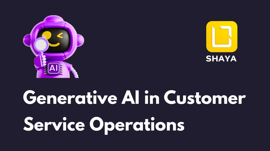 Generative AI in Customer Service Operations 